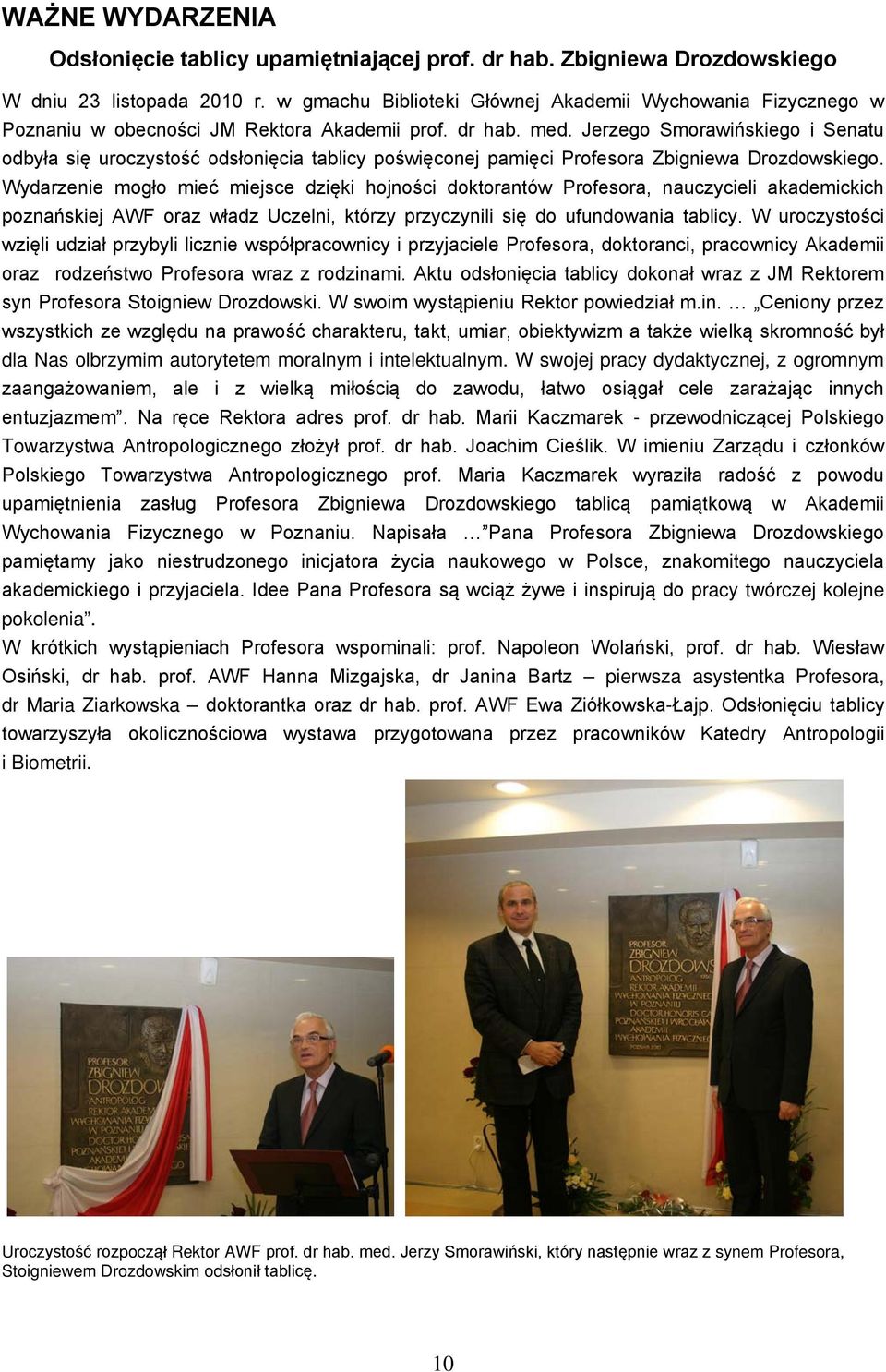 Jerzego Smorawińskiego i Senatu odbyła się uroczystość odsłonięcia tablicy poświęconej pamięci Profesora Zbigniewa Drozdowskiego.