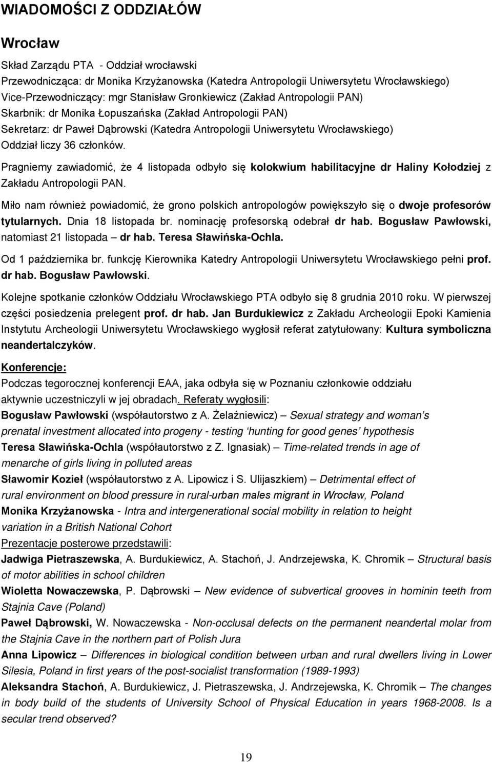 członków. Pragniemy zawiadomić, że 4 listopada odbyło się kolokwium habilitacyjne dr Haliny Kołodziej z Zakładu Antropologii PAN.