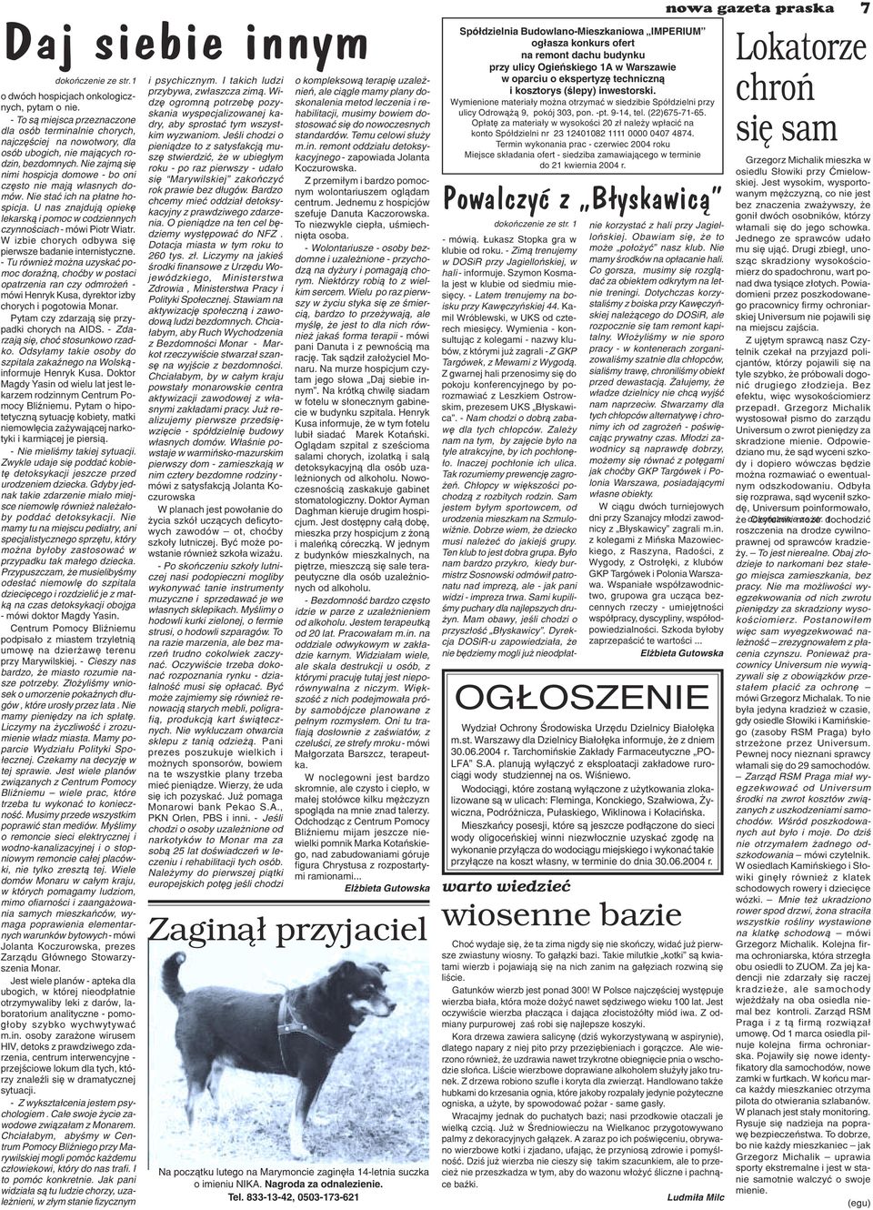 Nie zajm¹ siê nimi hospicja domowe - bo oni czêsto nie maj¹ w³asnych domów. Nie staæ ich na p³atne hospicja. U nas znajduj¹ opiekê lekarsk¹ i pomoc w codziennych czynnoœciach - mówi Piotr Wiatr.