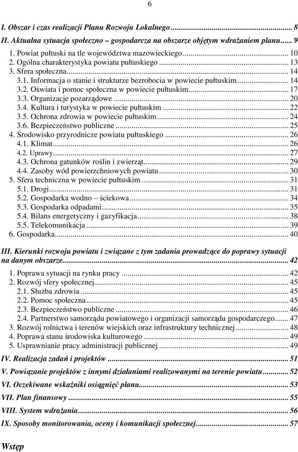 .. 17 3.3. Organizacje pozarządowe... 20 3.4. Kultura i turystyka w powiecie pułtuskim... 22 3.5. Ochrona zdrowia w powiecie pułtuskim... 24 3.6. Bezpieczeństwo publiczne... 25 4.