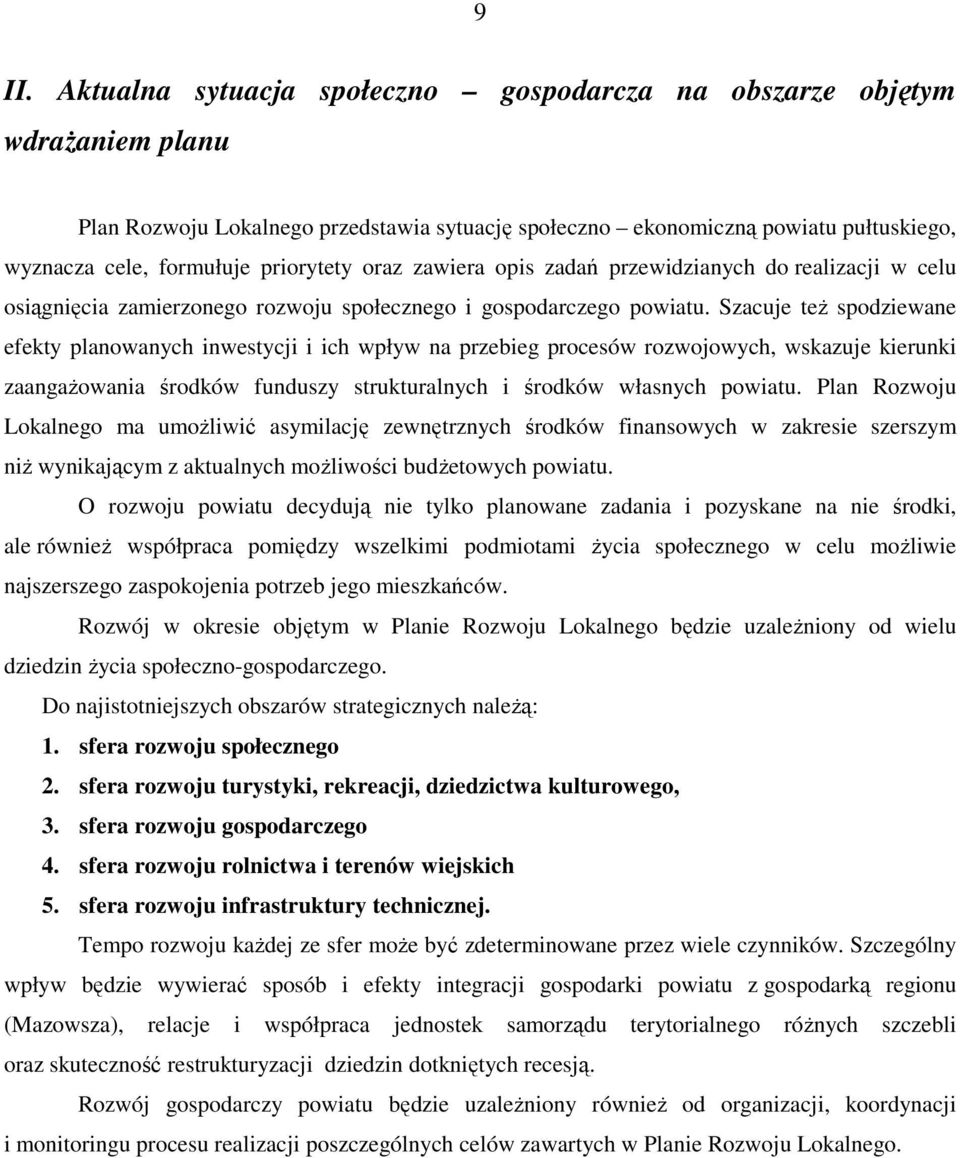 Szacuje teŝ spodziewane efekty planowanych inwestycji i ich wpływ na przebieg procesów rozwojowych, wskazuje kierunki zaangaŝowania środków funduszy strukturalnych i środków własnych powiatu.