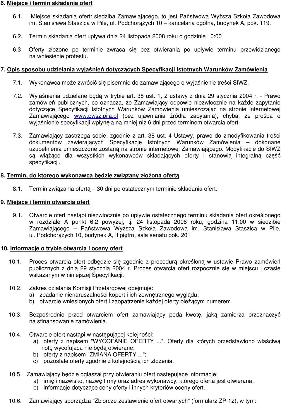 3 Oferty złożone po terminie zwraca się bez otwierania po upływie terminu przewidzianego na wniesienie protestu. 7.