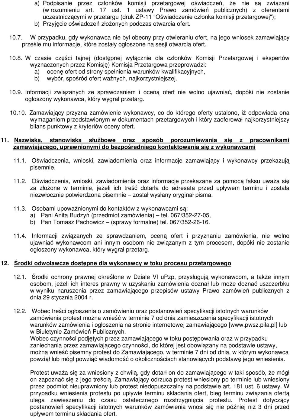 W przypadku, gdy wykonawca nie był obecny przy otwieraniu ofert, na jego wniosek zamawiający prześle mu informacje, które zostały ogłoszone na sesji otwarcia ofert..8.