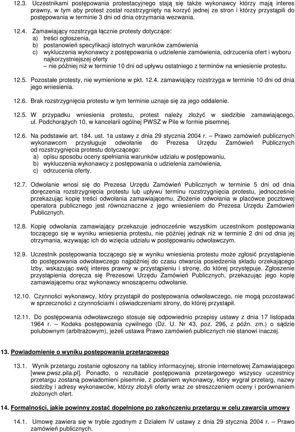 Zamawiający rozstrzyga łącznie protesty dotyczące: a) treści ogłoszenia, b) postanowień specyfikacji istotnych warunków zamówienia c) wykluczenia wykonawcy z postępowania o udzielenie zamówienia,