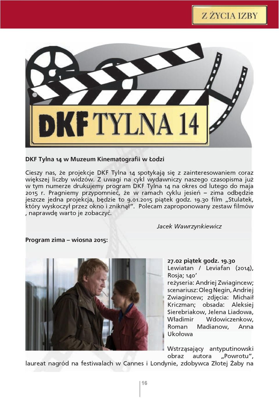 Pragniemy przypomnieć, że w ramach cyklu jesień zima odbędzie jeszcze jedna projekcja, będzie to 9.01.2015 piątek godz. 19.30 film Stulatek, który wyskoczył przez okno i zniknął.