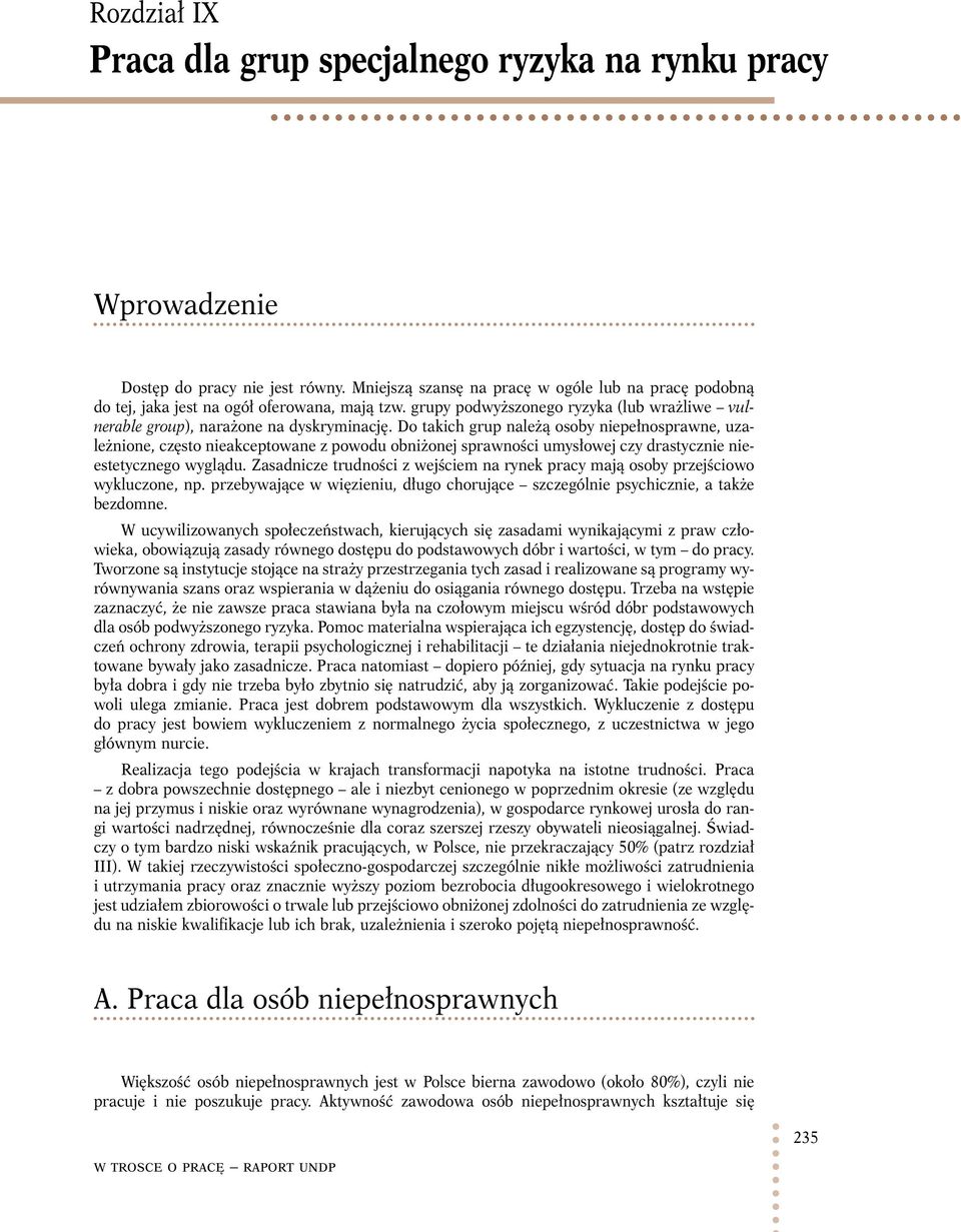 Do takich grup należą osoby niepełnosprawne, uzależnione, często nieakceptowane z powodu obniżonej sprawności umysłowej czy drastycznie nieestetycznego wyglądu.