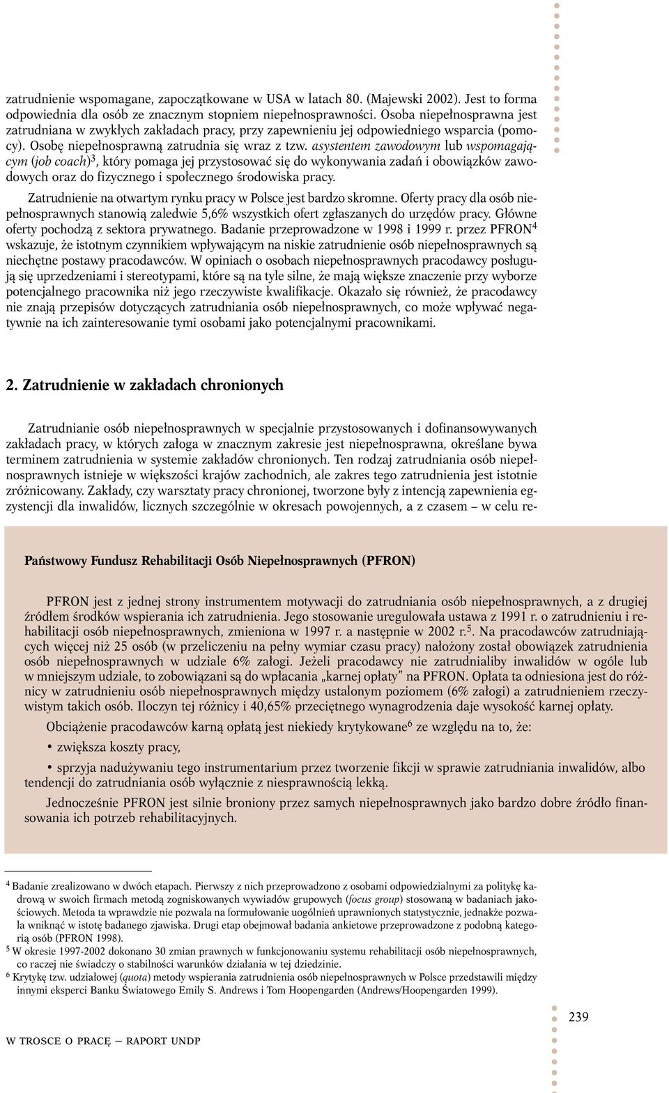 asystentem zawodowym lub wspomagającym (job coach) 3, który pomaga jej przystosować się do wykonywania zadań i obowiązków zawodowych oraz do fizycznego i społecznego środowiska pracy.