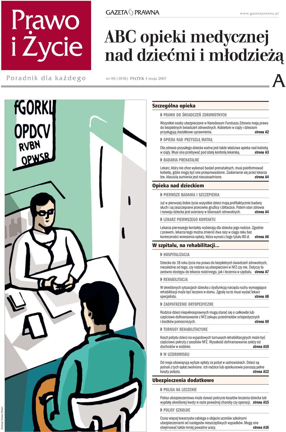 strona A2 OPIEKA NAD PRZYSZŁĄ MATKĄ Dla zdrowia przyszłego dziecka ważna jest także właściwa opieka nad kobietą w ciąży. Musi ona przebywać pod stałą kontrolą lekarską.