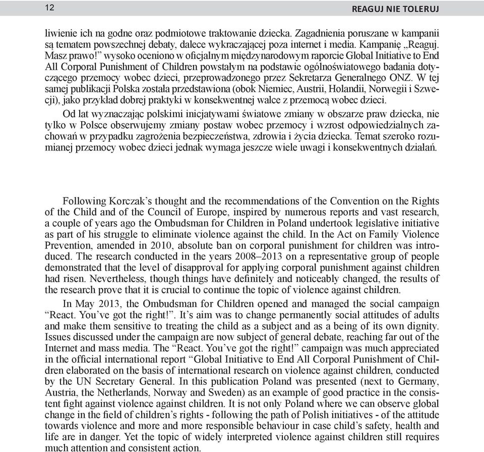 wysoko oceniono w oficjalnym międzynarodowym raporcie Global Initiative to End All Corporal Punishment of Children powstałym na podstawie ogólnoświatowego badania dotyczącego przemocy wobec dzieci,