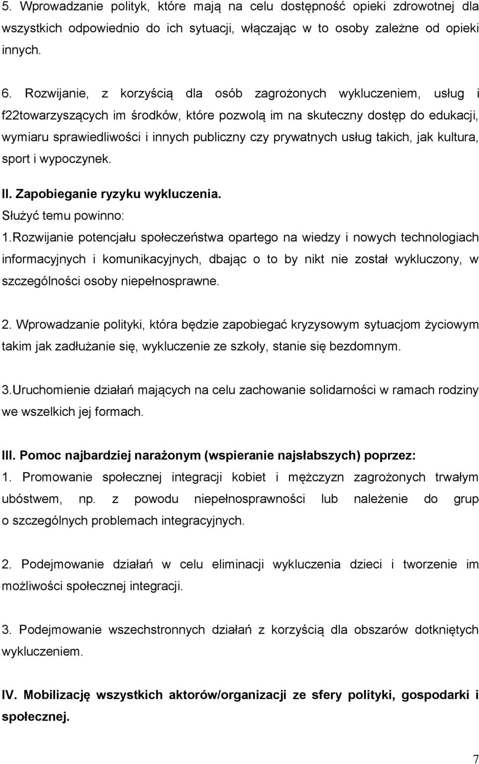 prywatnych usług takich, jak kultura, sport i wypoczynek. II. Zapobieganie ryzyku wykluczenia. Służyć temu powinno: 1.