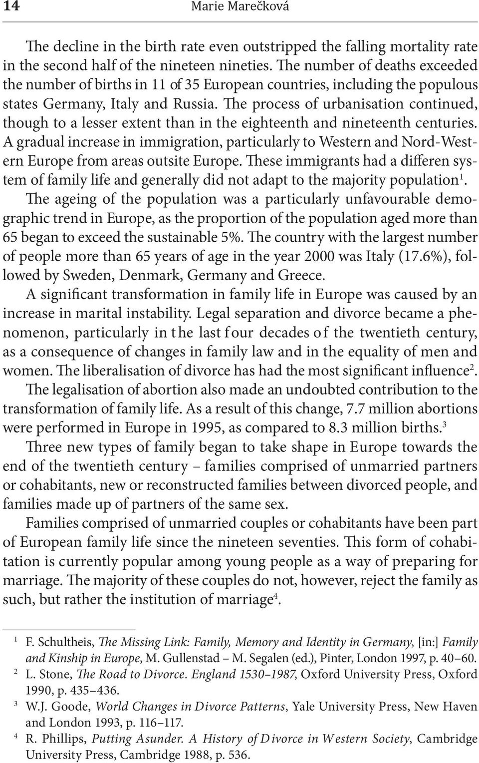 The process of urbanisation continued, though to a lesser extent than in the eighteenth and nineteenth centuries.