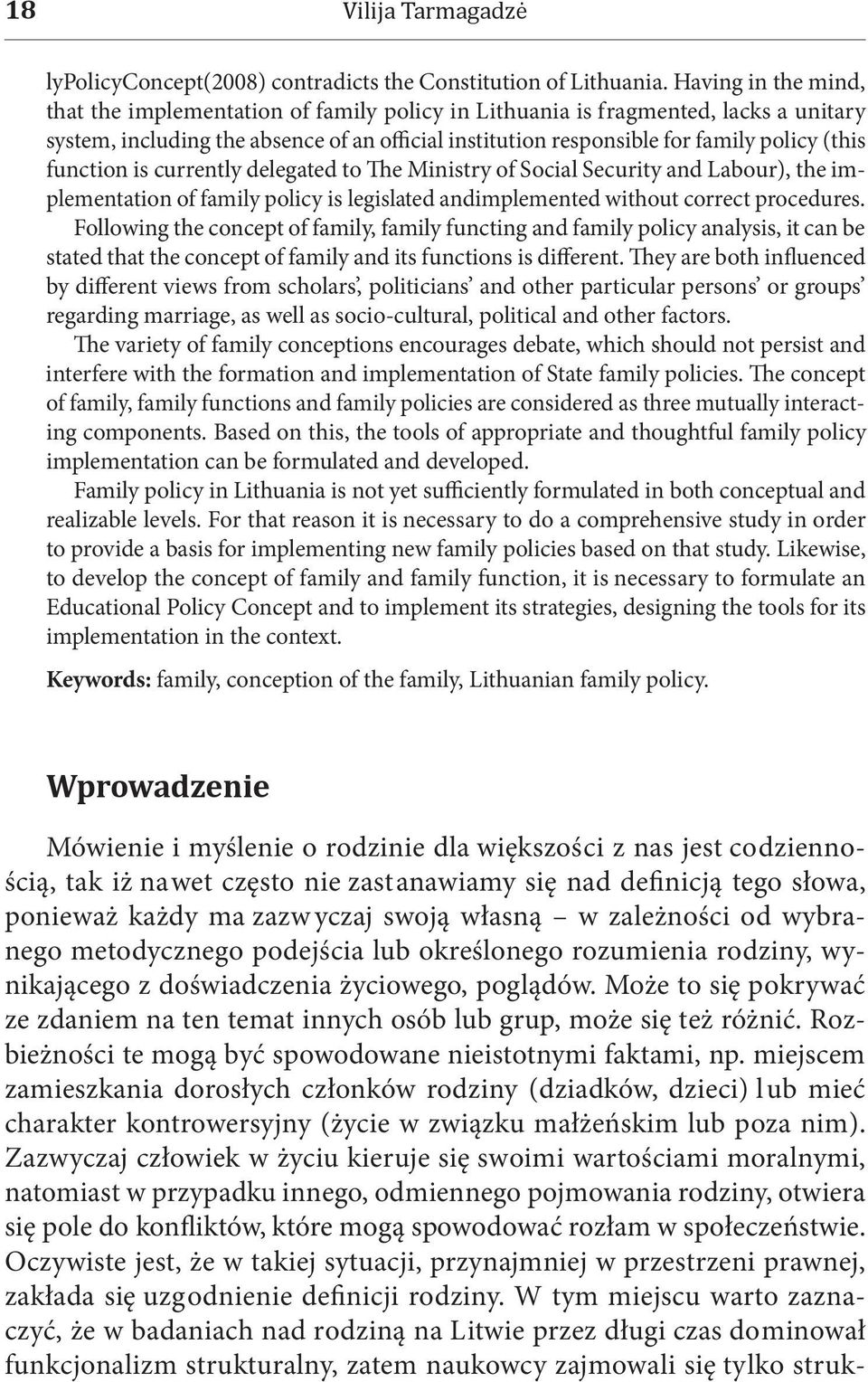 function is currently delegated to The Ministry of Social Security and Labour), the implementation of family policy is legislated andimplemented without correct procedures.