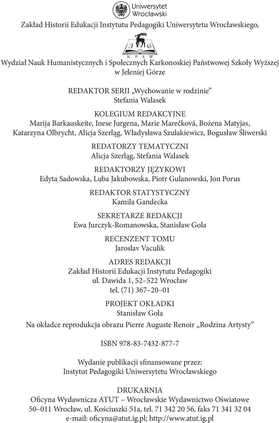 REDATORZY TEMATYCZNI Alicja Szerląg, Stefania Walasek REDAKTORZY JĘZYKOWI Edyta Sadowska, Luba Jakubowska, Piotr Gulanowski, Jon Porus REDAKTOR STATYSTYCZNY Kamila Gandecka SEKRETARZE REDAKCJI Ewa