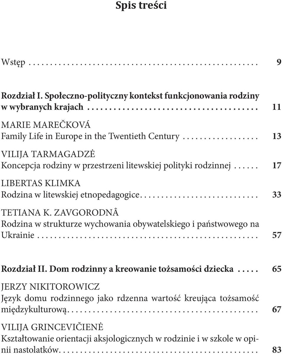 ..... 17 LIBERTAS KLIMKA Rodzina w litewskiej etnopedagogice............................ 33 TETIANA K. ZAVGORODNÂ Rodzina w strukturze wychowania obywatelskiego i państwowego na Ukrainie.