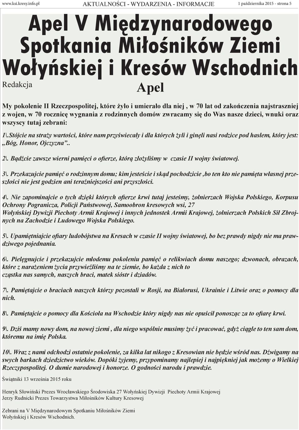 lat od zakończenia najstraszniej z wojen, w 70 rocznicę wygnania z rodzinnych domów zwracamy się do Was nasze dzieci, wnuki oraz wszyscy tutaj zebrani: 1\.