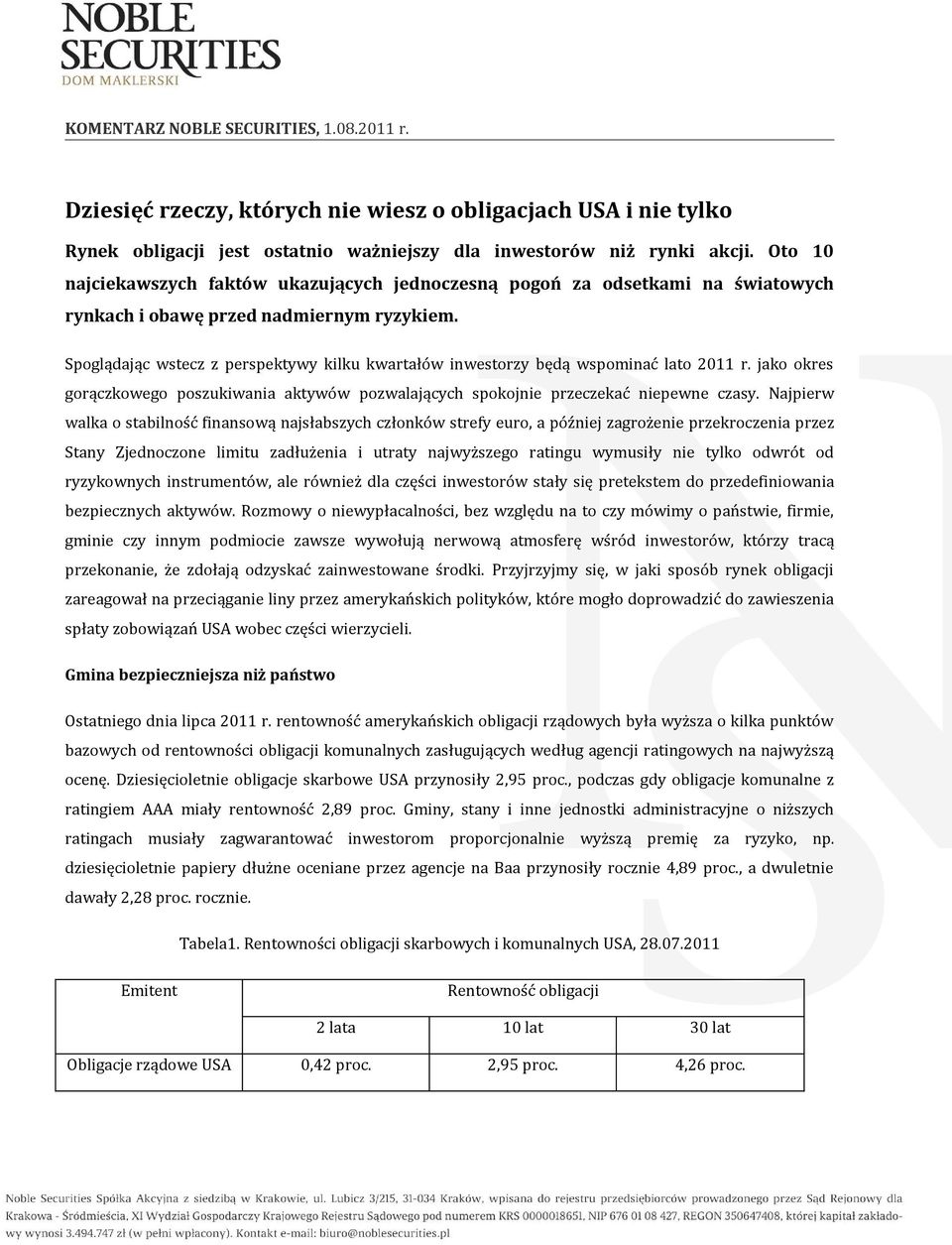 Spoglądając wstecz z perspektywy kilku kwartałów inwestorzy będą wspominać lato 2011 r. jako okres gorączkowego poszukiwania aktywów pozwalających spokojnie przeczekać niepewne czasy.