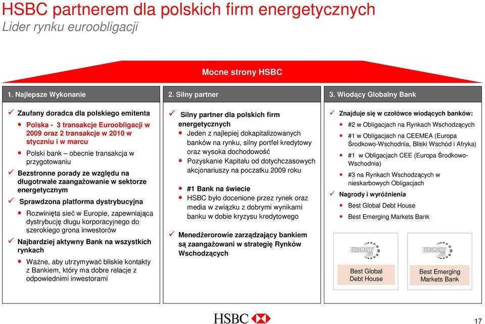 Bezstronne porady ze względu na długotrwałe zaangaŝowanie w sektorze energetycznym Sprawdzona platforma dystrybucyjna Rozwinięta sieć w Europie, zapewniająca dystrybucję długu korporacyjnego do