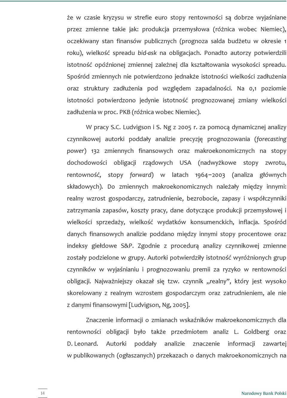 Spośród zmiennych nie potwierdzono jednakże istotności wielkości zadłużenia oraz struktury zadłużenia pod względem zapadalności.