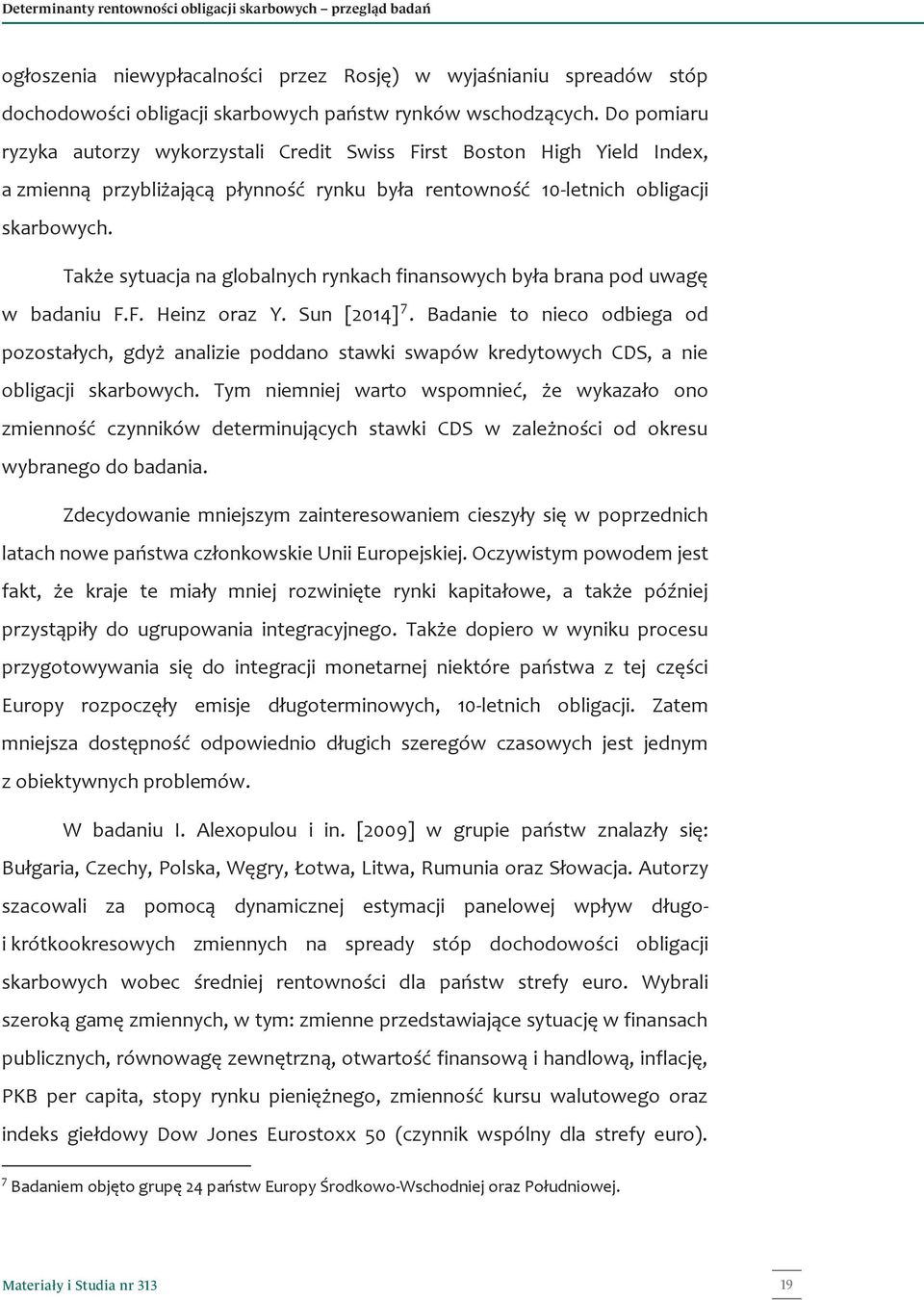 Także sytuacja na globalnych rynkach finansowych była brana pod uwagę w badaniu F.F. Heinz oraz Y. Sun [2014] 7.