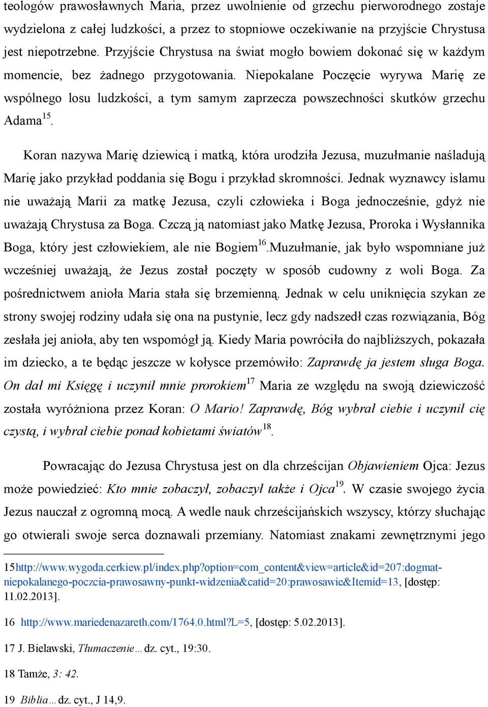 Niepokalane Poczęcie wyrywa Marię ze wspólnego losu ludzkości, a tym samym zaprzecza powszechności skutków grzechu Adama 15.