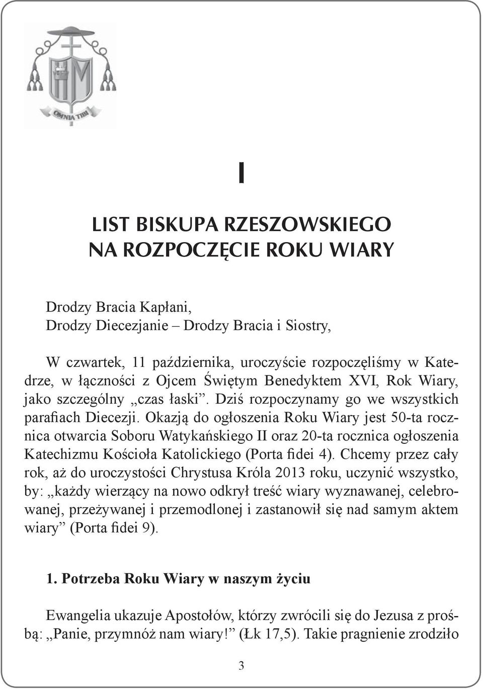 Okazją do ogłoszenia Roku Wiary jest 50-ta rocznica otwarcia Soboru Watykańskiego II oraz 20-ta rocznica ogłoszenia Katechizmu Kościoła Katolickiego (Porta fidei 4).