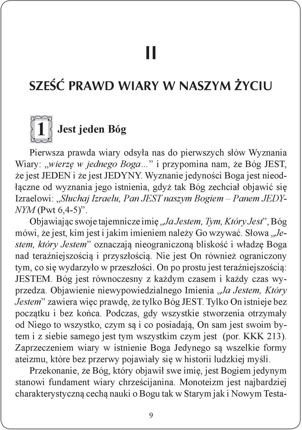 Objawiając swoje tajemnicze imię Ja Jestem, Tym, Który Jest, Bóg mówi, że jest, kim jest i jakim imieniem należy Go wzywać.