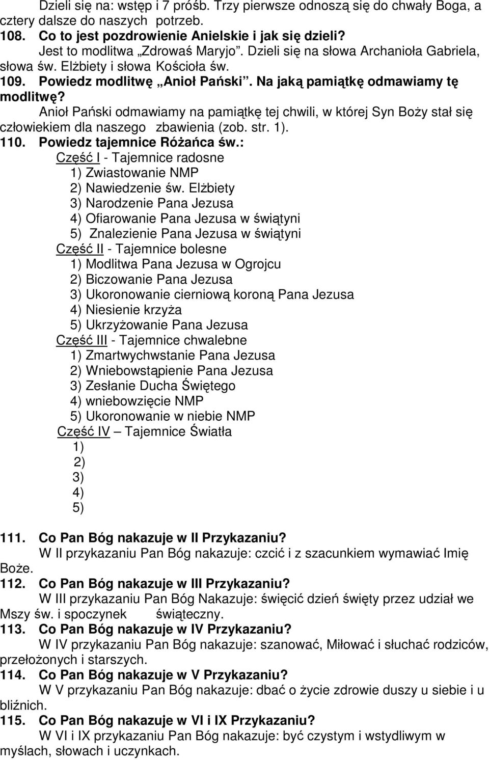 Anioł Pański odmawiamy na pamiątkę tej chwili, w której Syn BoŜy stał się człowiekiem dla naszego zbawienia (zob. str. 1). 110. Powiedz tajemnice RóŜańca św.