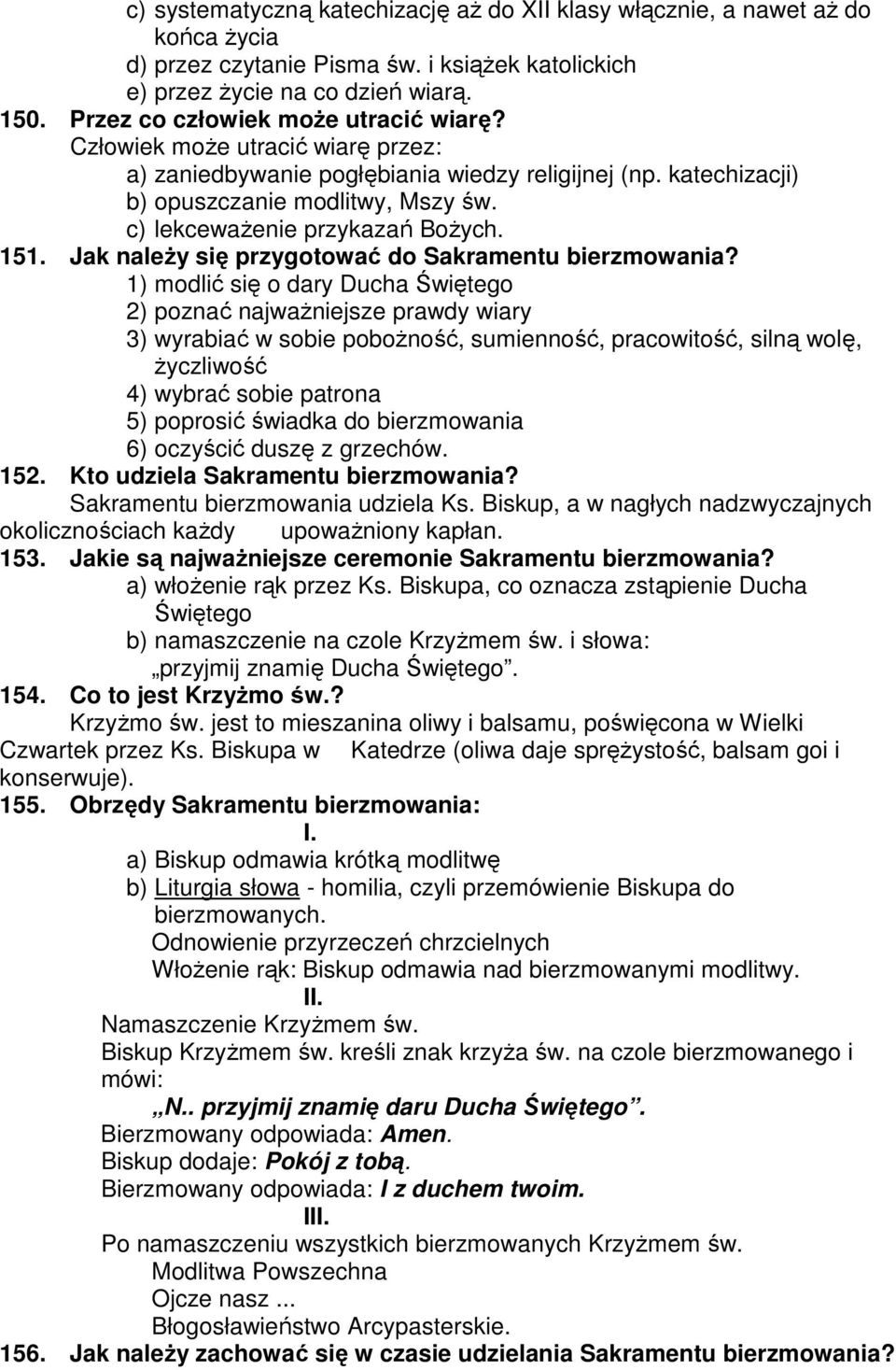 c) lekcewaŝenie przykazań BoŜych. 151. Jak naleŝy się przygotować do Sakramentu bierzmowania?