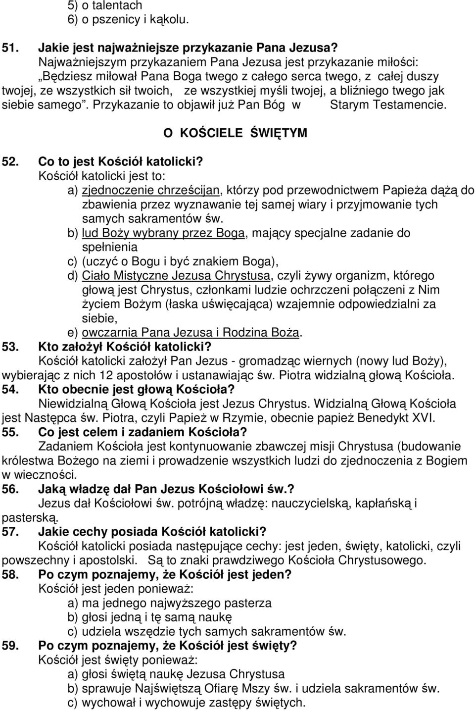 bliźniego twego jak siebie samego. Przykazanie to objawił juŝ Pan Bóg w Starym Testamencie. O KOŚCIELE ŚWIĘTYM 52. Co to jest Kościół katolicki?