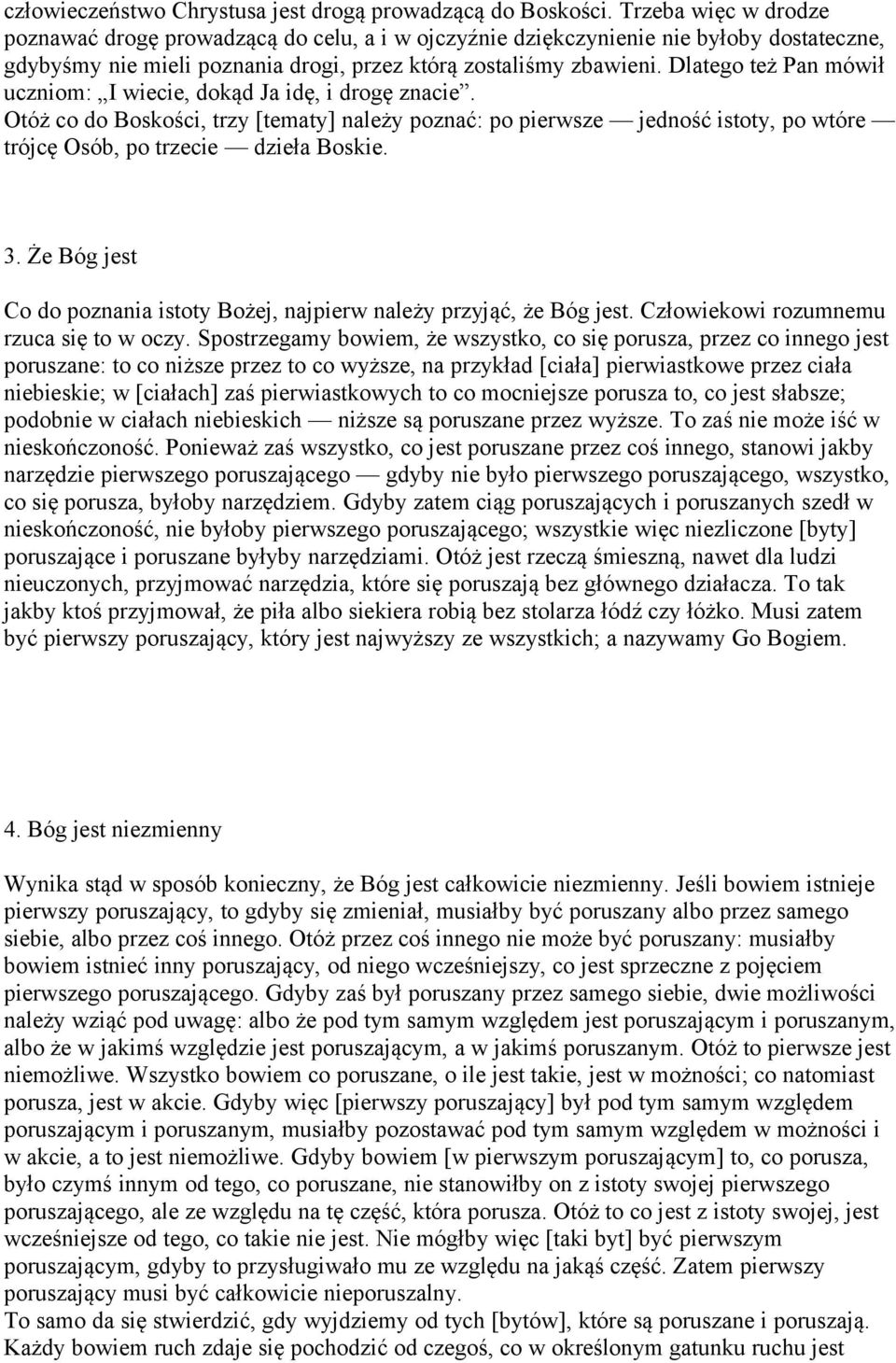 Dlatego też Pan mówił uczniom: I wiecie, dokąd Ja idę, i drogę znacie. Otóż co do Boskości, trzy [tematy] należy poznać: po pierwsze jedność istoty, po wtóre trójcę Osób, po trzecie dzieła Boskie. 3.