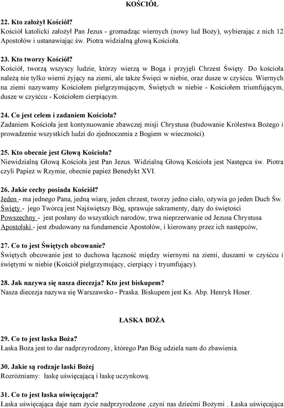 Do kościoła należą nie tylko wierni żyjący na ziemi, ale także Święci w niebie, oraz dusze w czyśćcu.