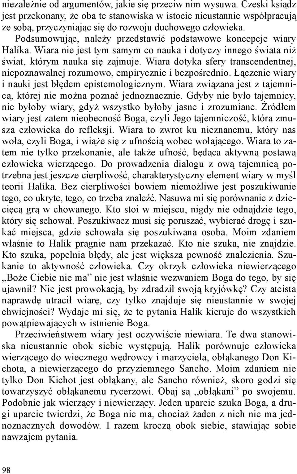 Podsumowując, należy przedstawić podstawowe koncepcje wiary Halíka. Wiara nie jest tym samym co nauka i dotyczy innego świata niż świat, którym nauka się zajmuje.