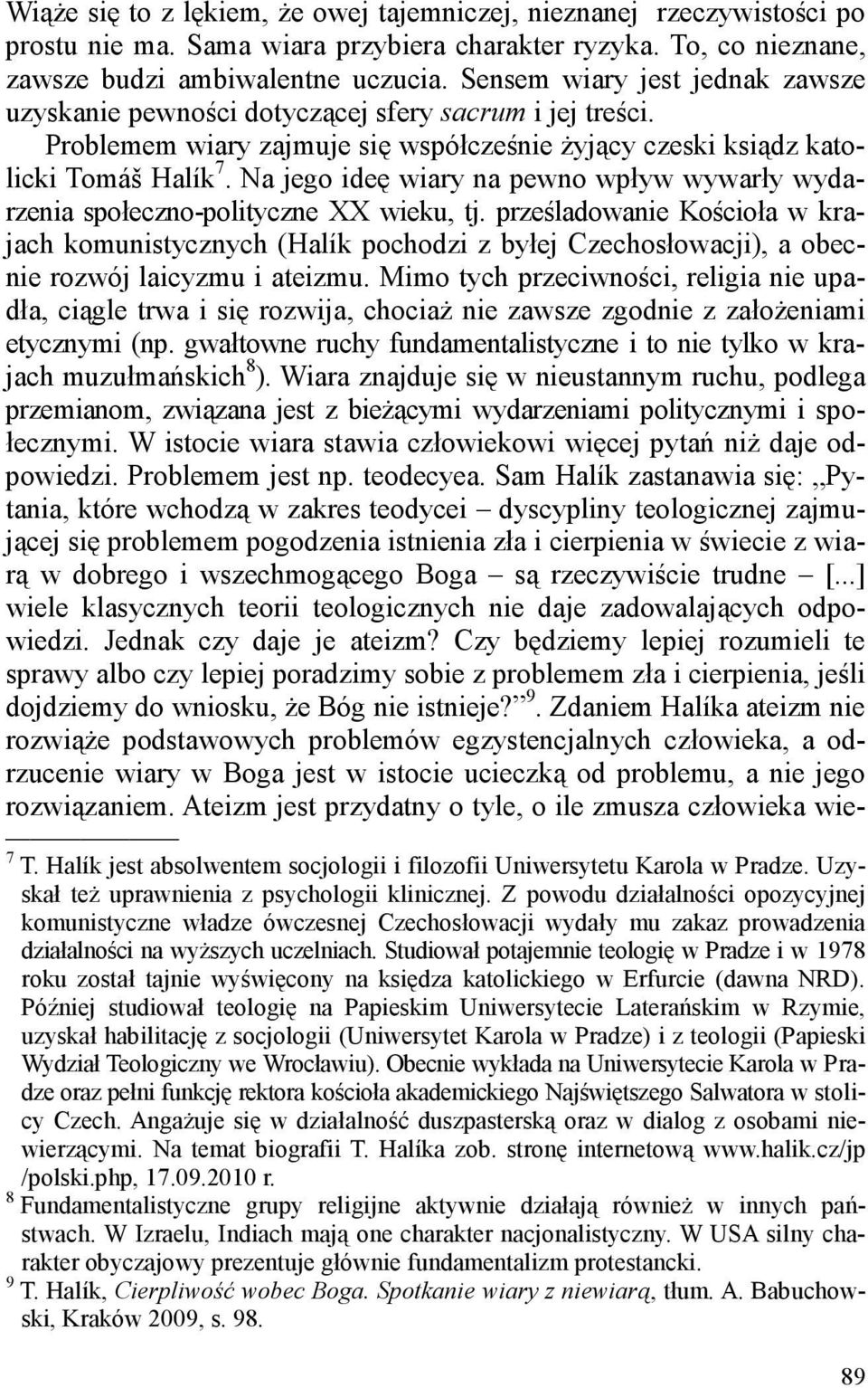 Na jego ideę wiary na pewno wpływ wywarły wydarzenia społeczno-polityczne XX wieku, tj.