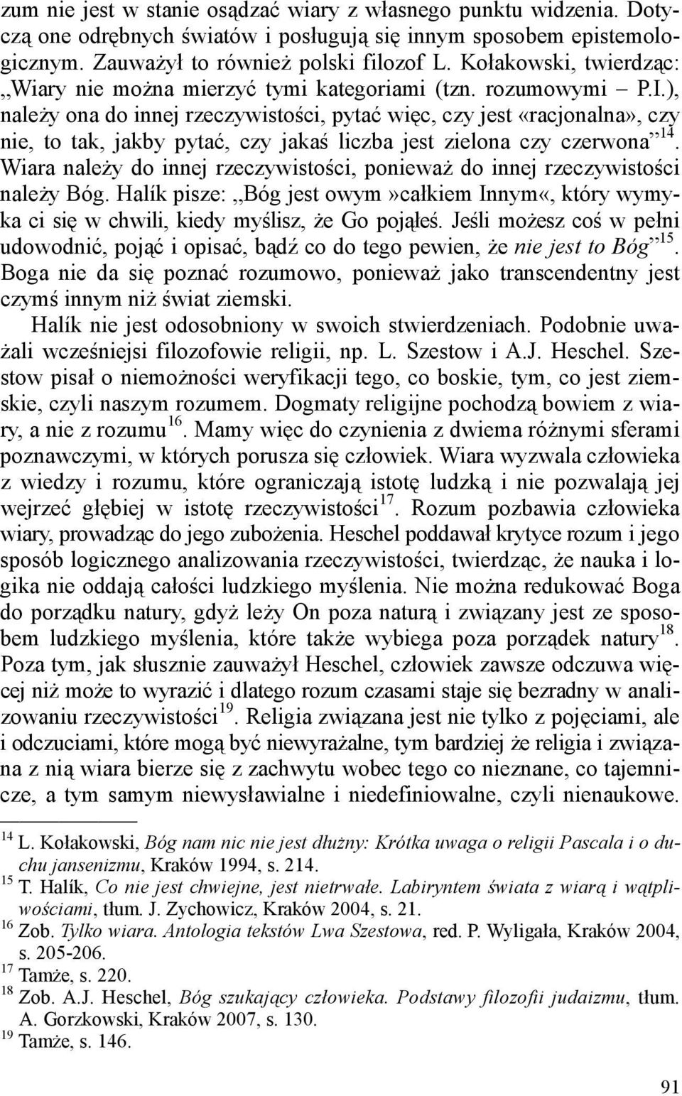 ), należy ona do innej rzeczywistości, pytać więc, czy jest «racjonalna», czy nie, to tak, jakby pytać, czy jakaś liczba jest zielona czy czerwona 14.