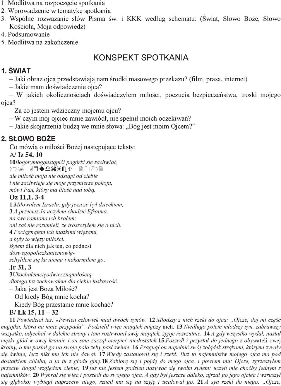 W jakich okolicznościach doświadczyłem miłości, poczucia bezpieczeństwa, troski mojego ojca? Za co jestem wdzięczny mojemu ojcu? W czym mój ojciec mnie zawiódł, nie spełnił moich oczekiwań?