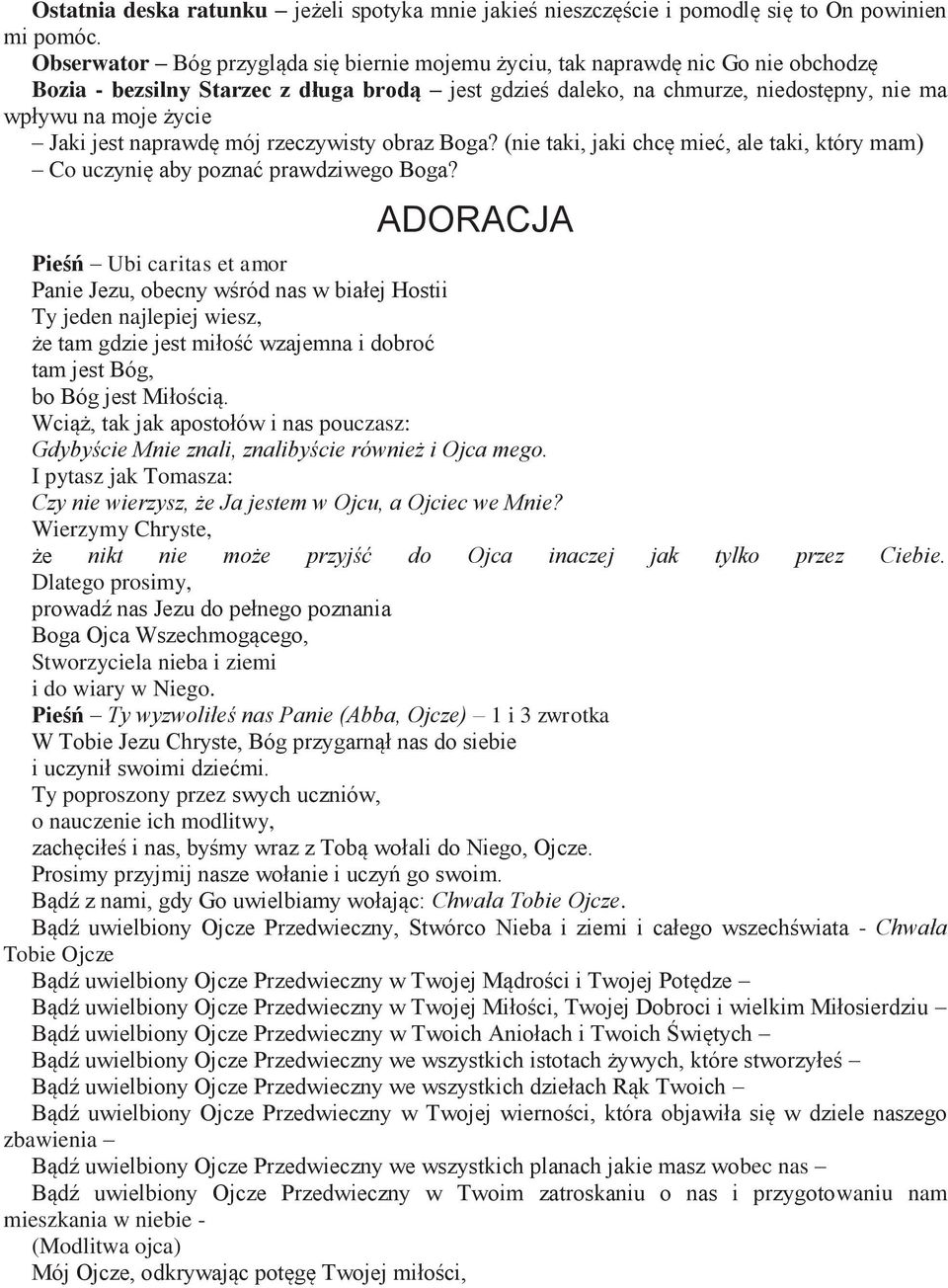 Jaki jest naprawdę mój rzeczywisty obraz Boga? (nie taki, jaki chcę mieć, ale taki, który mam) Co uczynię aby poznać prawdziwego Boga?