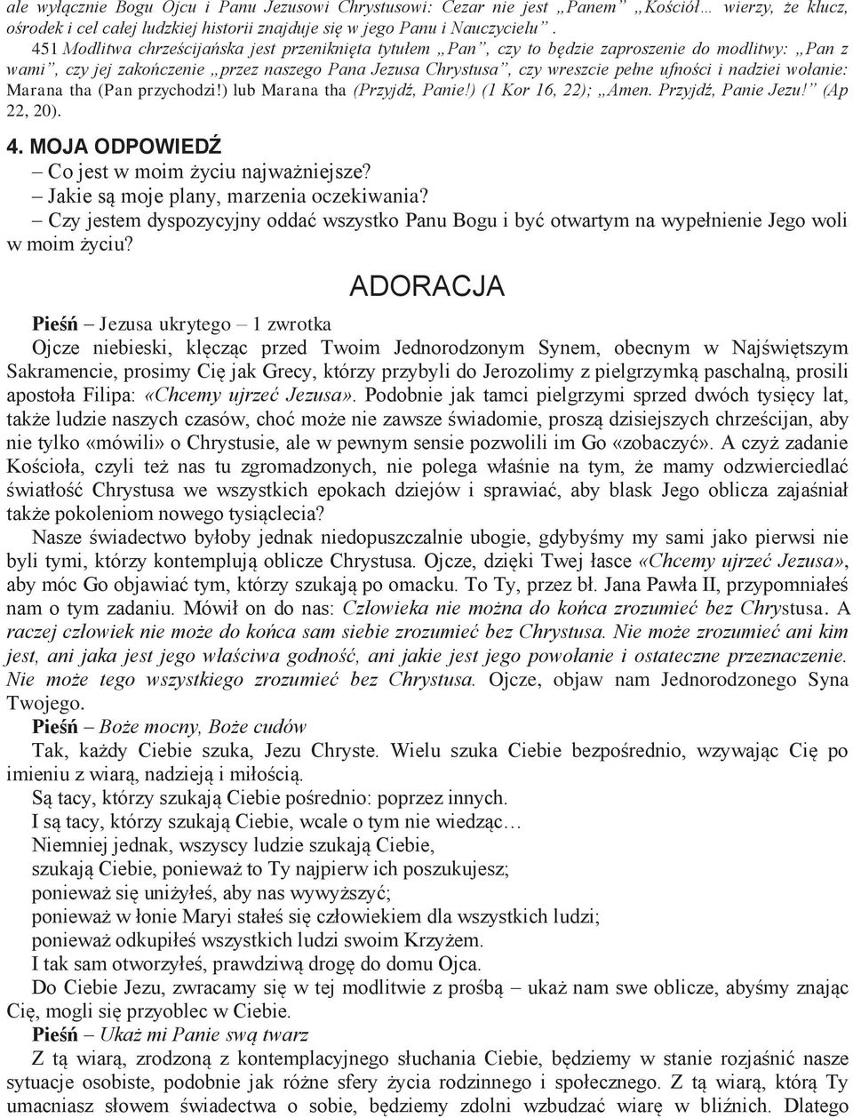 nadziei wołanie: Marana tha (Pan przychodzi!) lub Marana tha (Przyjdź, Panie!) (1 Kor 16, 22); Amen. Przyjdź, Panie Jezu! (Ap 22, 20). 4. MOJA ODPOWIEDŹ Co jest w moim życiu najważniejsze?