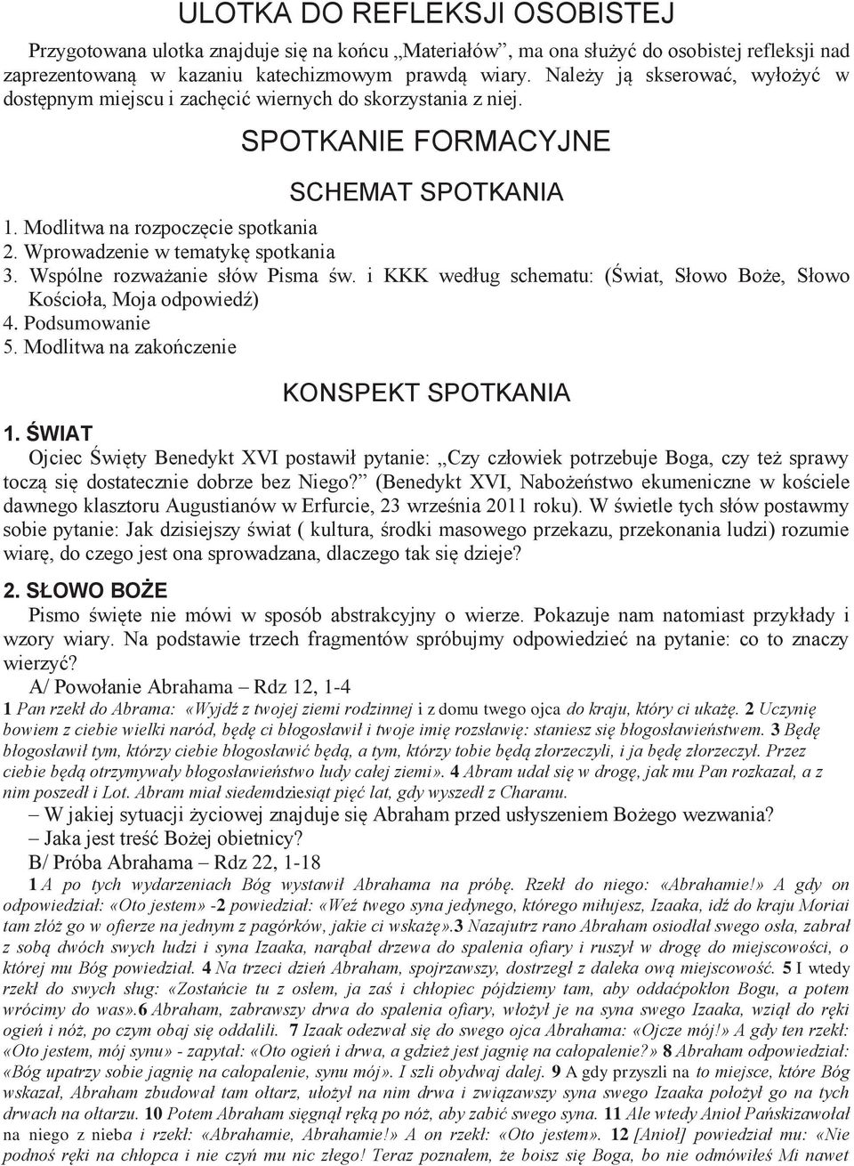 Wprowadzenie w tematykę spotkania 3. Wspólne rozważanie słów Pisma św. i KKK według schematu: (Świat, Słowo Boże, Słowo Kościoła, Moja odpowiedź) 4. Podsumowanie 5.