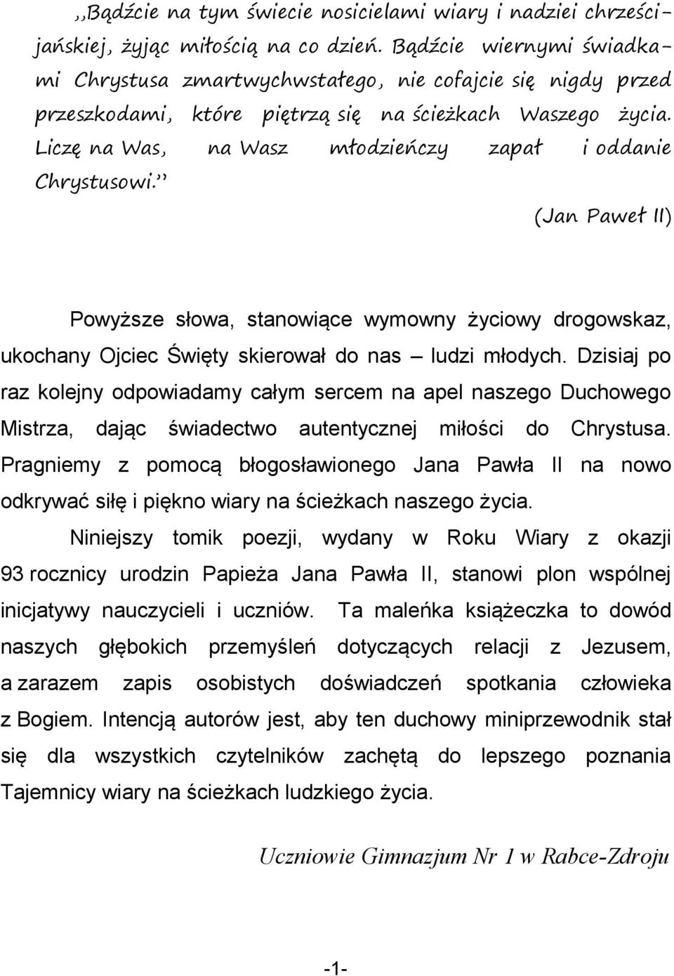 i oddanie Chrystusowi. (Jan Paweł II) Powyższe słowa, stanowiące wymowny życiowy drogowskaz, ukochany Ojciec Święty skierował do nas ludzi młodych.