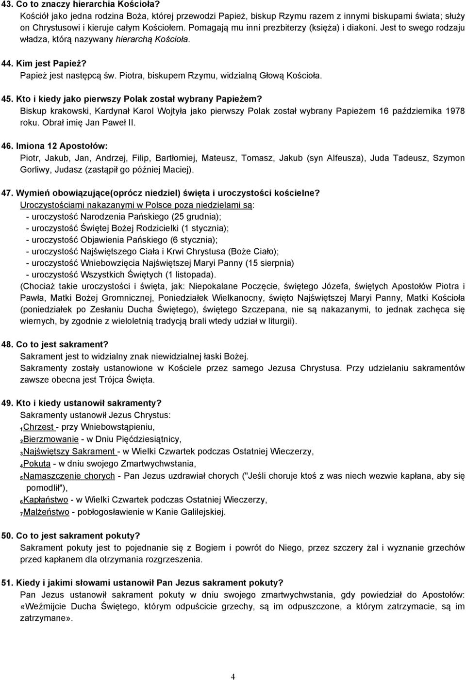 Piotra, biskupem Rzymu, widzialną Głową Kościoła. 45. Kto i kiedy jako pierwszy Polak został wybrany Papieżem?