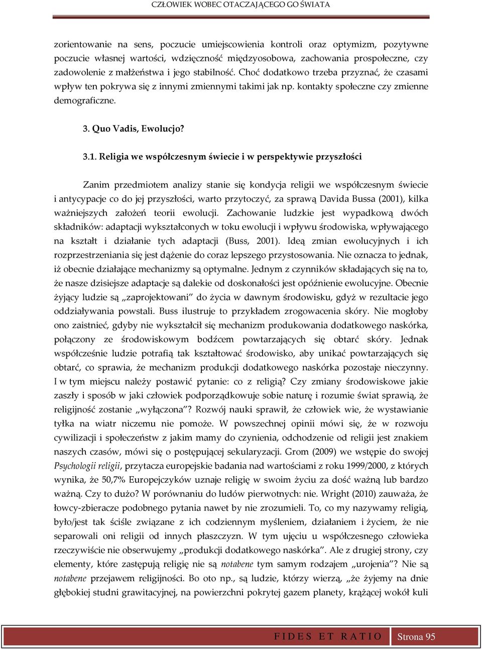 Religia we współczesnym świecie i w perspektywie przyszłości Zanim przedmiotem analizy stanie się kondycja religii we współczesnym świecie i antycypacje co do jej przyszłości, warto przytoczyć, za