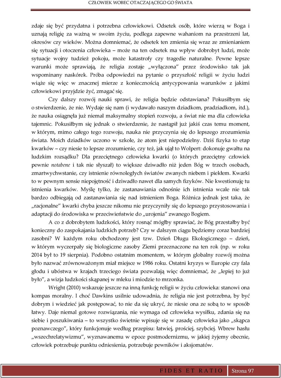 tragedie naturalne. Pewne lepsze warunki może sprawiają, że religia zostaje wyłączona przez środowisko tak jak wspominany naskórek.