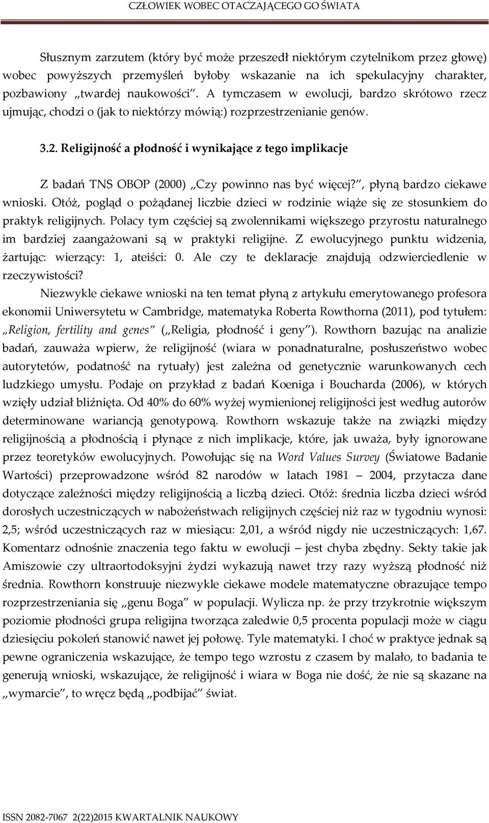 Religijność a płodność i wynikające z tego implikacje Z badań TNS OBOP (2000) Czy powinno nas być więcej?, płyną bardzo ciekawe wnioski.