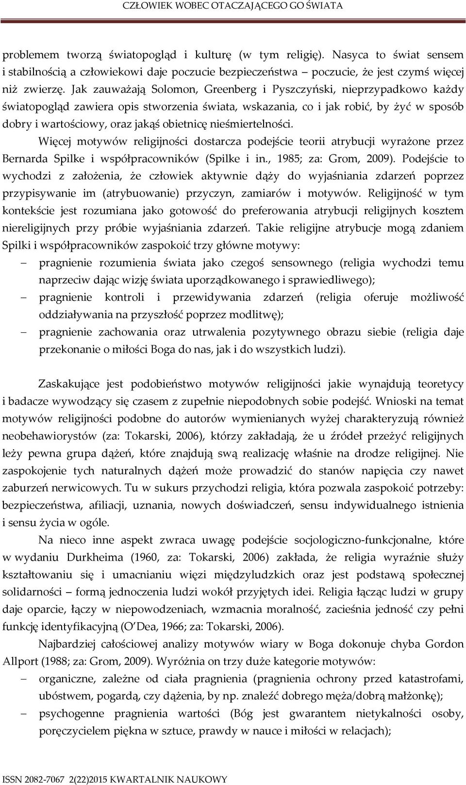 nieśmiertelności. Więcej motywów religijności dostarcza podejście teorii atrybucji wyrażone przez Bernarda Spilke i współpracowników (Spilke i in., 1985; za: Grom, 2009).