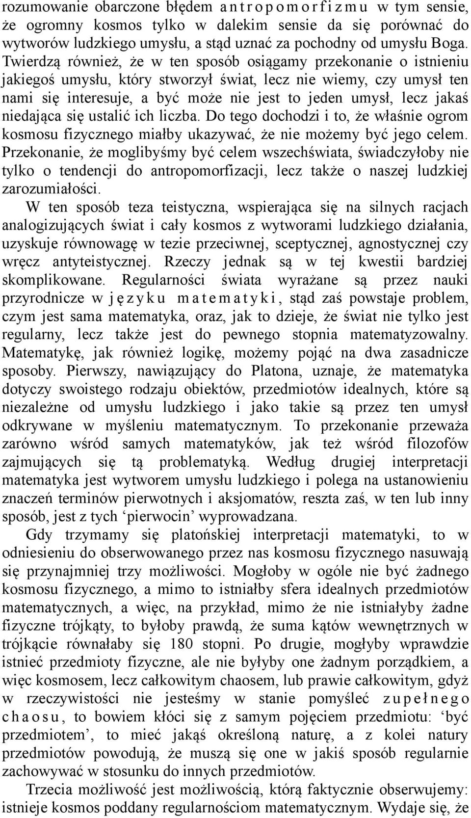 jakaś niedająca się ustalić ich liczba. Do tego dochodzi i to, że właśnie ogrom kosmosu fizycznego miałby ukazywać, że nie możemy być jego celem.