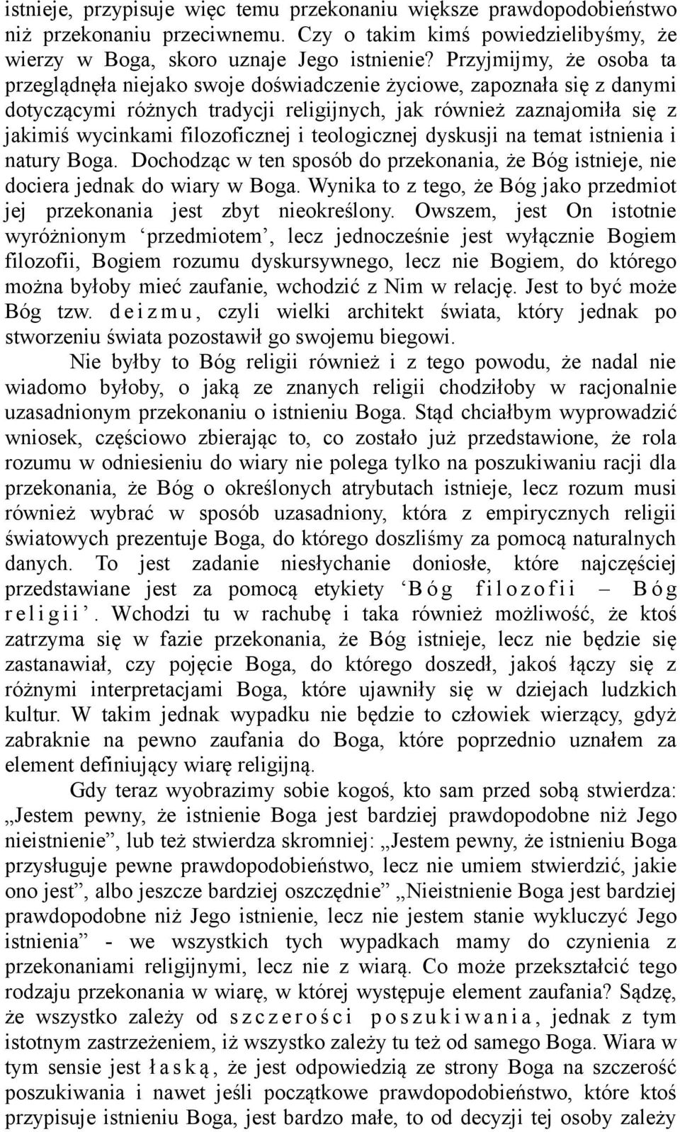 filozoficznej i teologicznej dyskusji na temat istnienia i natury Boga. Dochodząc w ten sposób do przekonania, że Bóg istnieje, nie dociera jednak do wiary w Boga.