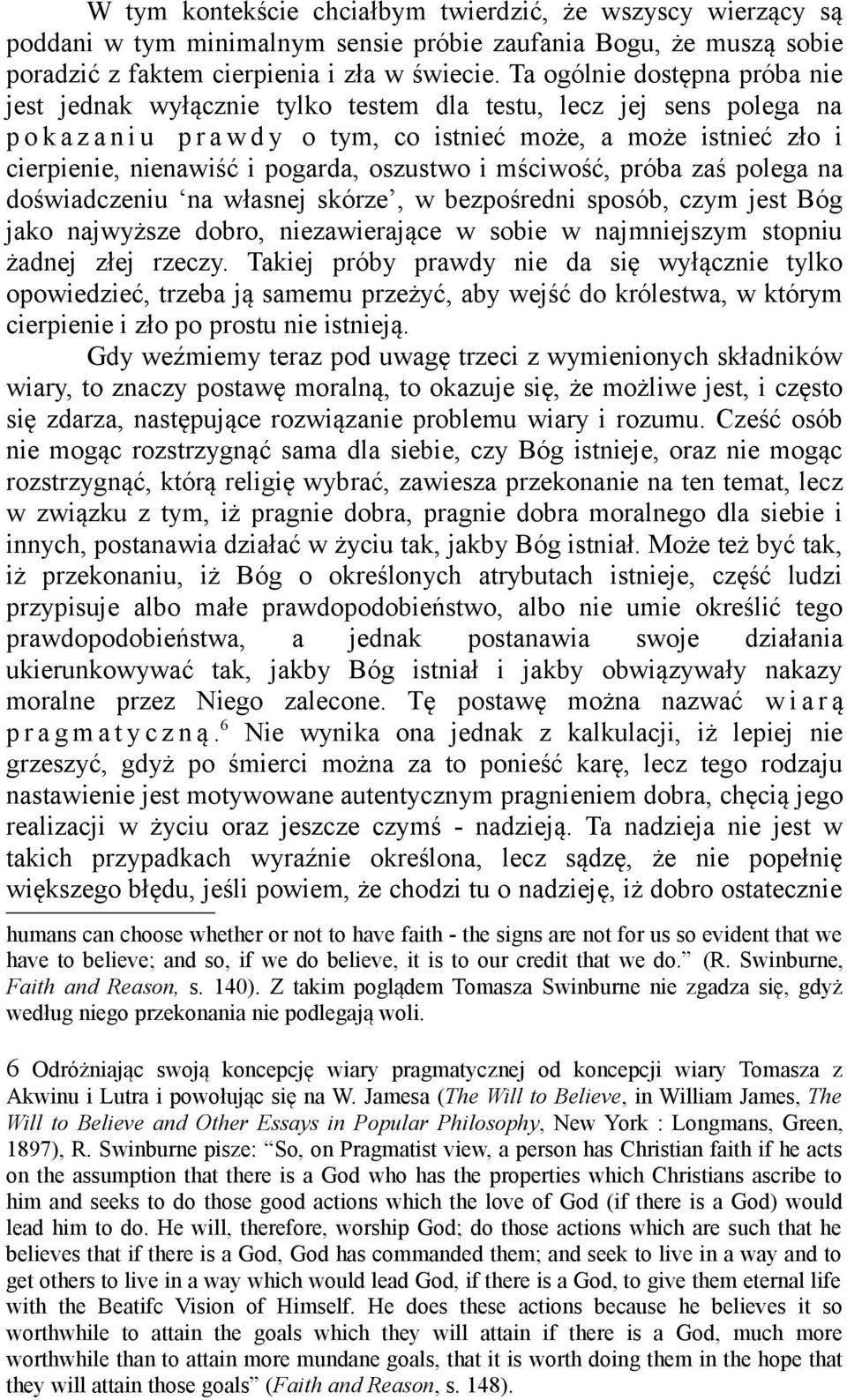 pogarda, oszustwo i mściwość, próba zaś polega na doświadczeniu na własnej skórze, w bezpośredni sposób, czym jest Bóg jako najwyższe dobro, niezawierające w sobie w najmniejszym stopniu żadnej złej