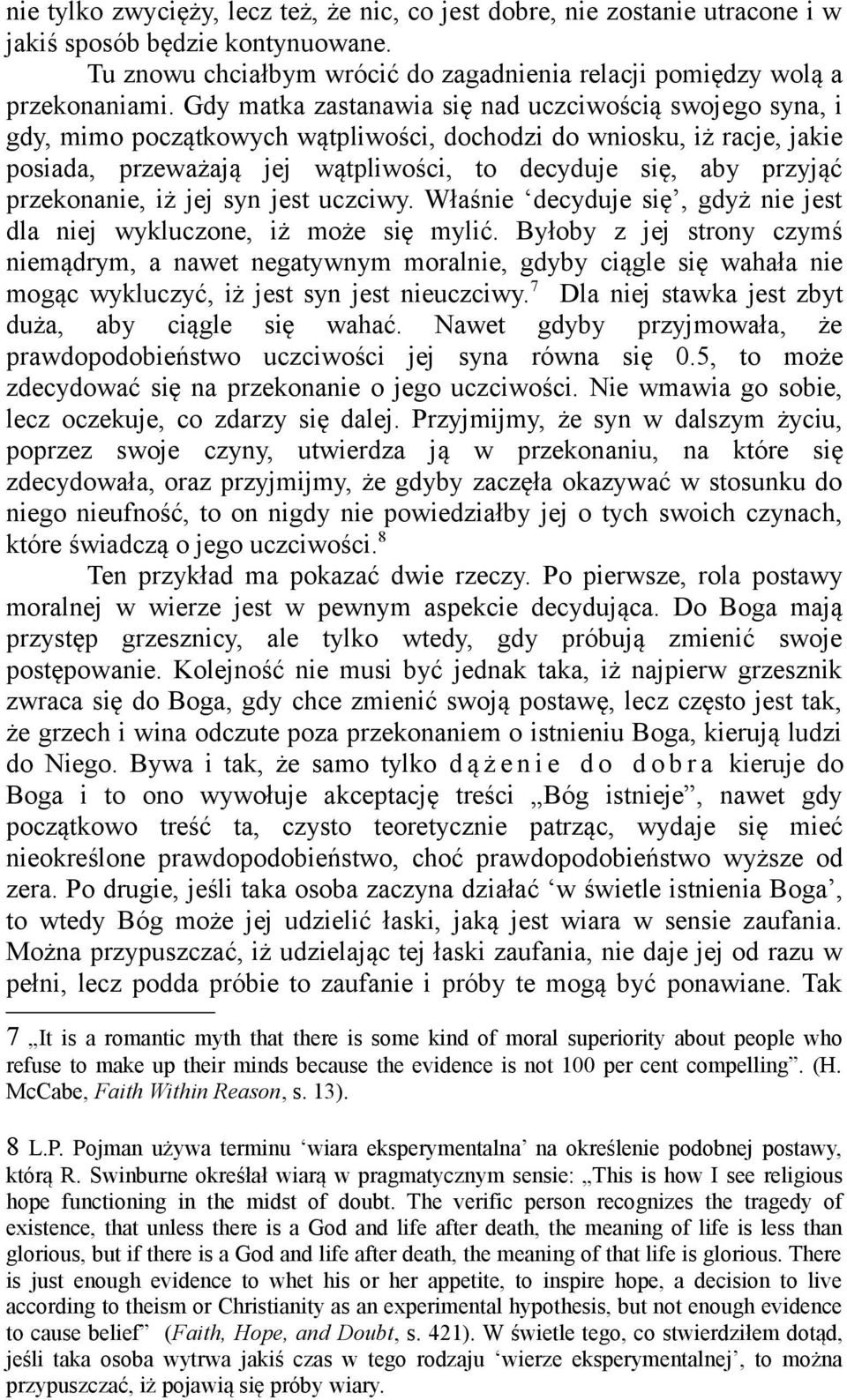 przekonanie, iż jej syn jest uczciwy. Właśnie decyduje się, gdyż nie jest dla niej wykluczone, iż może się mylić.