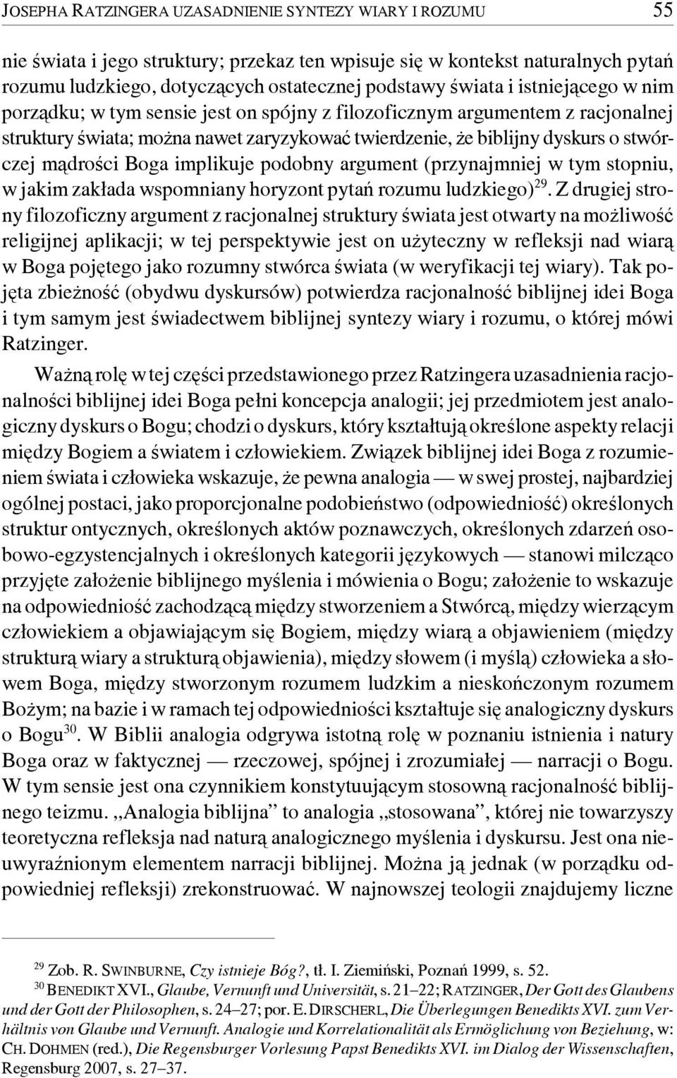 implikuje podobny argument (przynajmniej w tym stopniu, w jakim zakłada wspomniany horyzont pytań rozumu ludzkiego) 29.