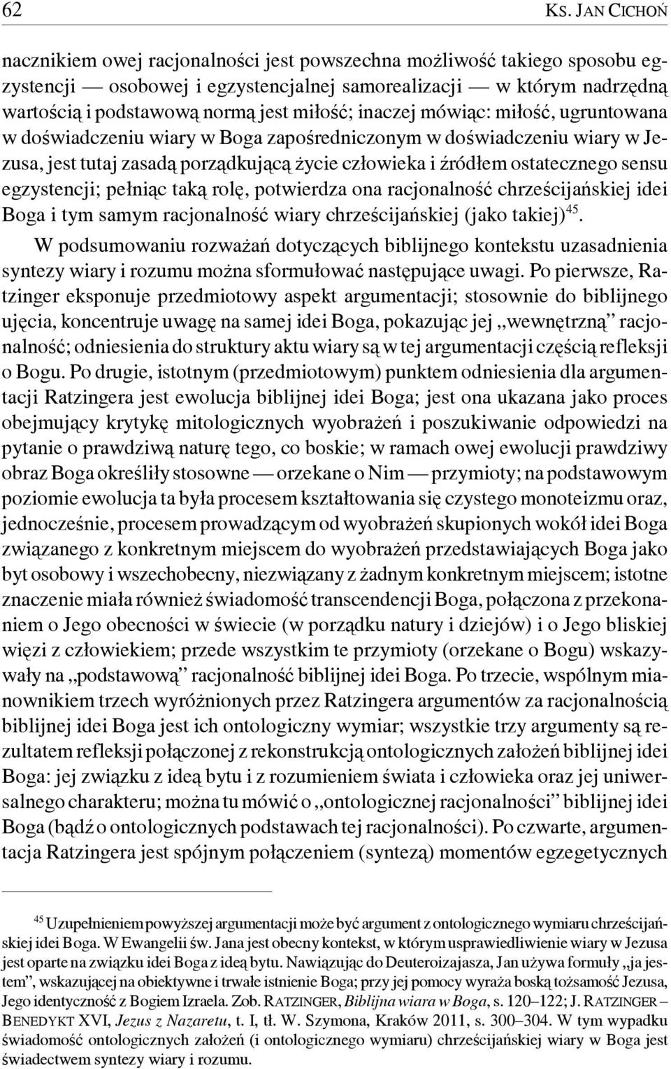 inaczej mówiąc: miłość, ugruntowana w doświadczeniu wiary w Boga zapośredniczonym w doświadczeniu wiary w Jezusa, jest tutaj zasadą porządkującą życie człowieka i źródłem ostatecznego sensu